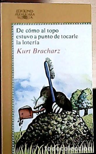 books: De c&oacute;mo al topo estuvo a punto de tocarle la loter&iacute;a - Bracharz, Kurt :