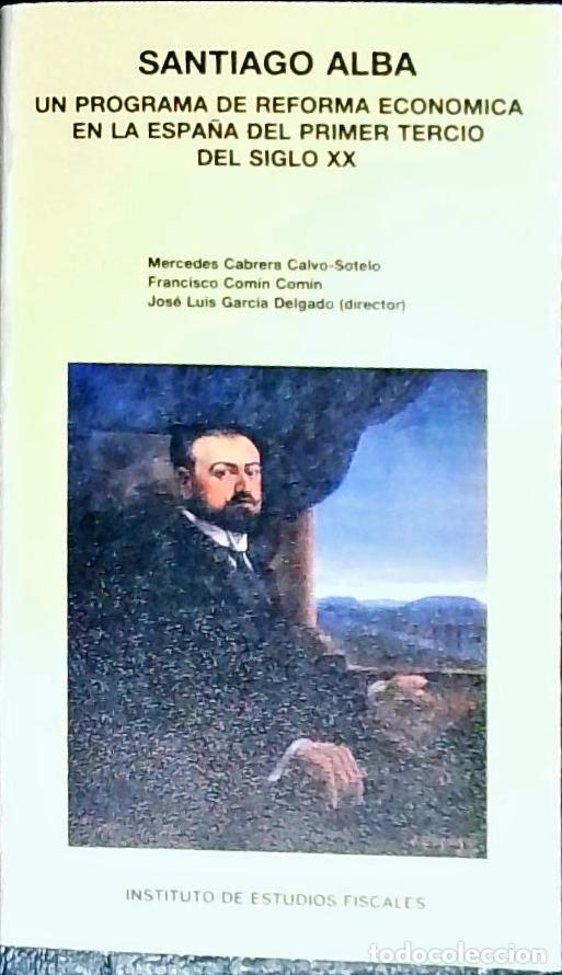 Libri di seconda mano: Santiago Alba. Un programa de reforma econ&oacute;mica en la Espa&ntilde;a del primer tercio del siglo 2XX - CABRE