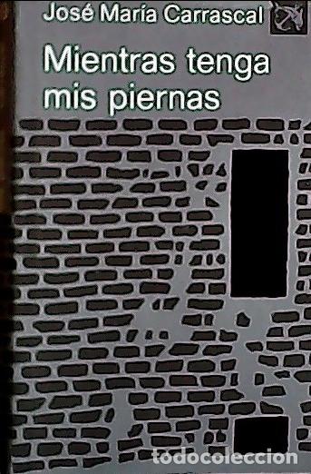 B&uuml;cher: Mientras tenga mis piernas - Carrascal, Jos&eacute; Mar&iacute;a: