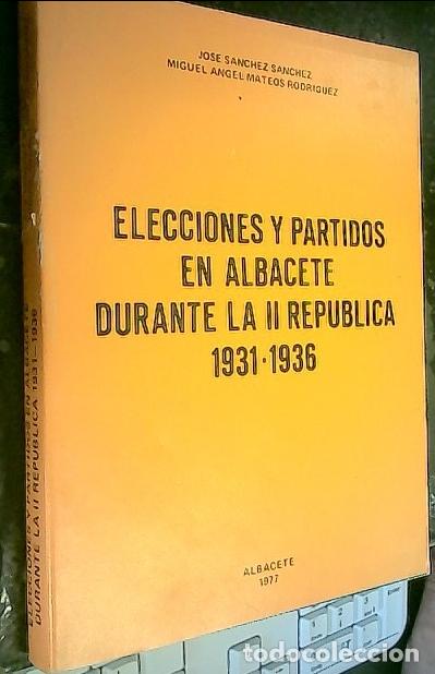 Libri di seconda mano: Elecciones y Partidos en Albacete durante la I I Rep&uacute;blica 1931-1936 - S&aacute;nchez S&aacute;nchez, Jos&eacute;: