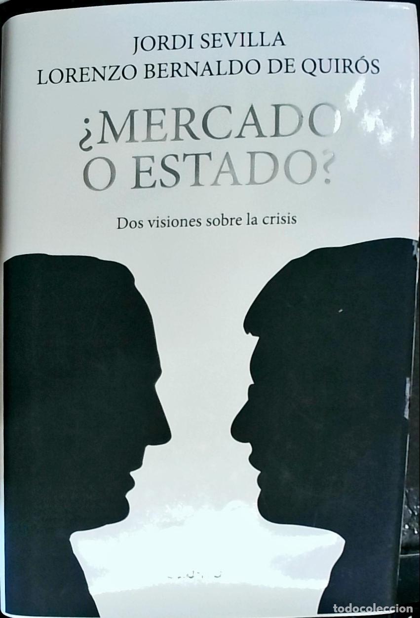 Libri di seconda mano: Mercado o Estado?: dos visiones sobre la crisis - Sevilla, Jordi y Bernaldo de Quir&oacute;s, Lorenzo: