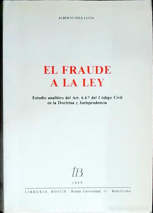 B&uuml;cher: El fraude a la ley : estudio anal&iacute;tico del art&iacute;culo 6.4&ordm; del C&oacute;digo Civil en la Doctrina y Jurisprud
