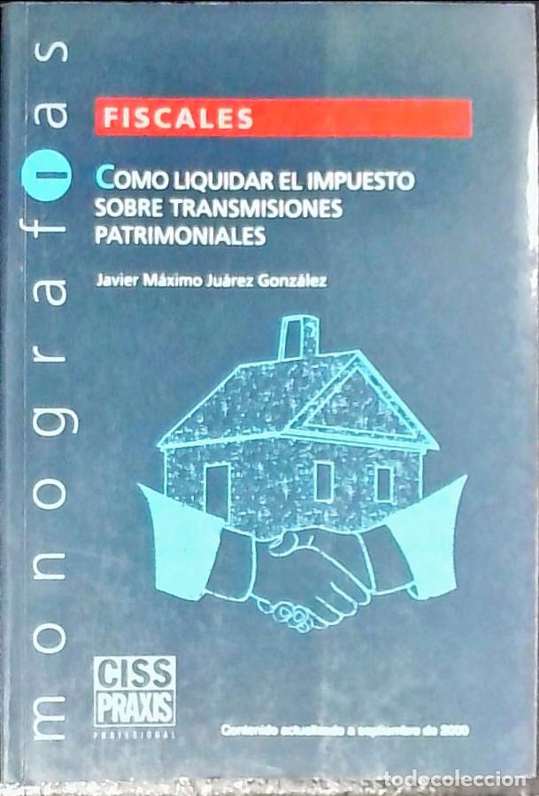 Libros: C&oacute;mo liquidar el impuesto sobre transmisiones patrimoniales - Su&aacute;rez Gonz&aacute;lez, Javier M&aacute;ximo: - Foto 1