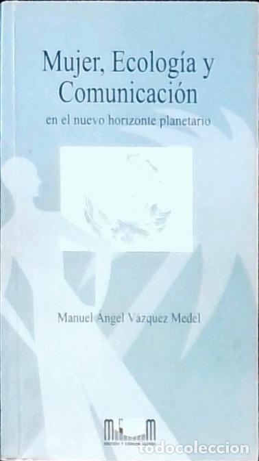 books: Mujer, ecolog&iacute;a y comunicaci&oacute;n en el nuevo horizonte planetario - V&aacute;zquez Medel, Manuel &Aacute;ngel: