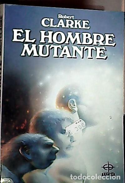 B&uuml;cher: El hombre mutante : c&oacute;mo ser&aacute; el hombre del futuro - Clarke, Robert: