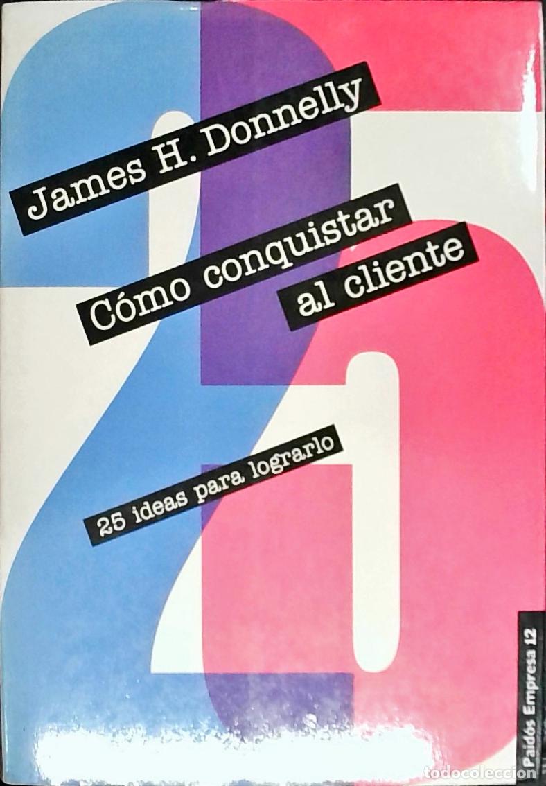 Libros: C&oacute;mo conquistar al cliente : 25 ideas para lograrlo - Donnelly, James: - Foto 1