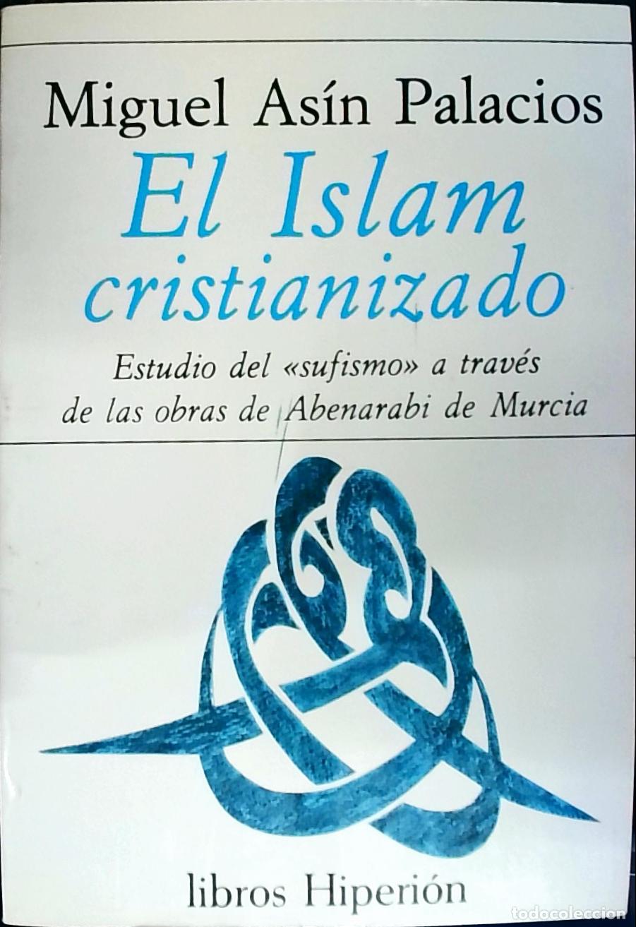 B&uuml;cher: Islam cristianizado : estudio del Sufismo a trav&eacute;s de las obras de Abenarabi de Murcia - As&iacute;n Palaci