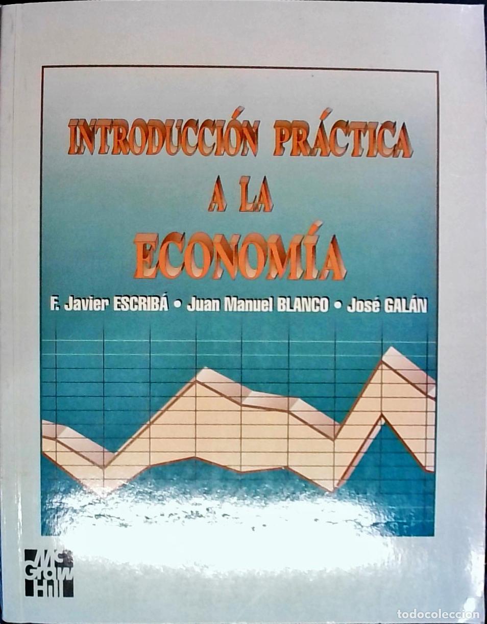 Libros: Introducci&oacute;n pr&aacute;ctica a la econom&iacute;a - Escriba P&eacute;rez, F. Javier; Blanco, Juan Manuel y Gal&aacute;n, Jos&eacute;: