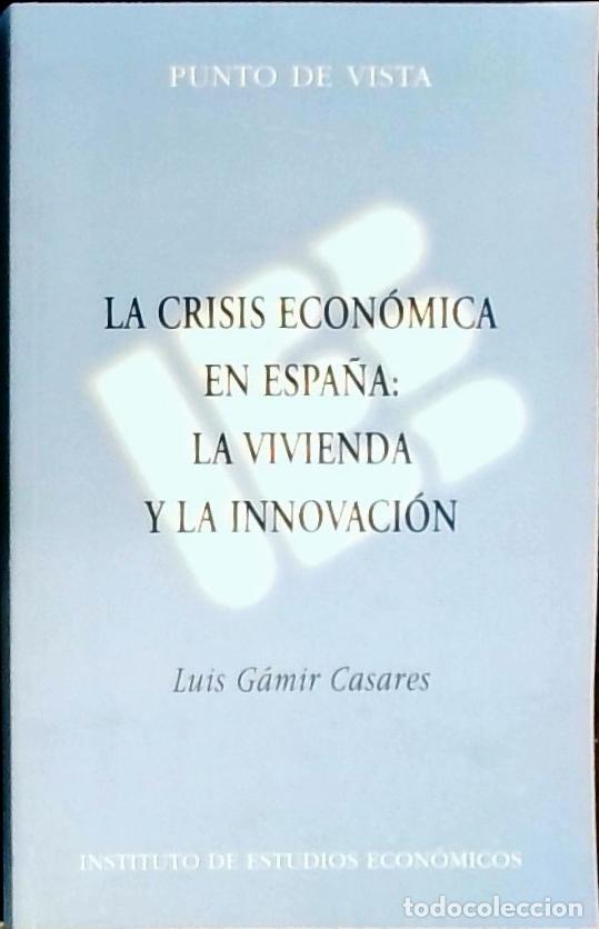 B&uuml;cher: La crisis econ&oacute;mica en Espa&ntilde;a: la vivienda y la innovaci&oacute;n - G&aacute;mir Casares, Luis: