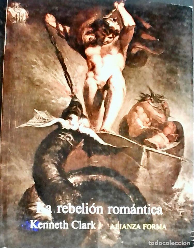 Libri di seconda mano: La rebeli&oacute;n rom&aacute;ntica : el arte rom&aacute;ntico frente al cl&aacute;sico - Clark, Kenneth: