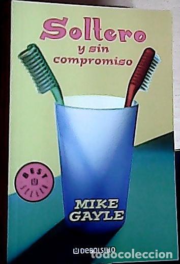 Libros: Soltero y sin compromiso - Gayle, Mike : - Foto 1