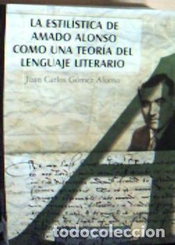 B&uuml;cher: La estil&iacute;stica de Amado Alonso como una teor&iacute;a del lenguaje literario - G&oacute;mez Alonso, Juan Carlos: