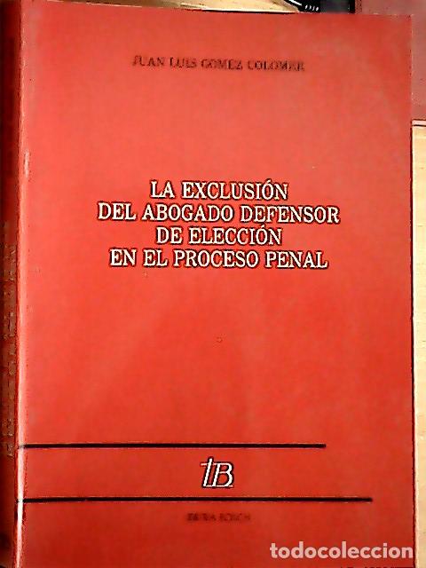 B&uuml;cher: La exclusi&oacute;n del abogado defensor de elecci&oacute;n en el proceso penal - G&oacute;mez Colomer, Juan-Luis: