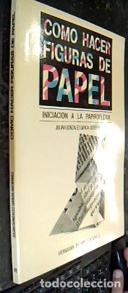 Libros: C&oacute;mo hacer figuras de papel. Iniciaci&oacute;n ala papiroflexia - GONZ&Aacute;LEZ GARC&Iacute;A GUTI&Eacute;RREZ, Juali&aacute;n: