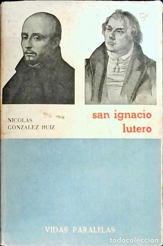 Libros: San Ignacio Lutero: Dos hombres. El santo y el hereje - Gonz&aacute;lez Ruiz, Nicol&aacute;s: