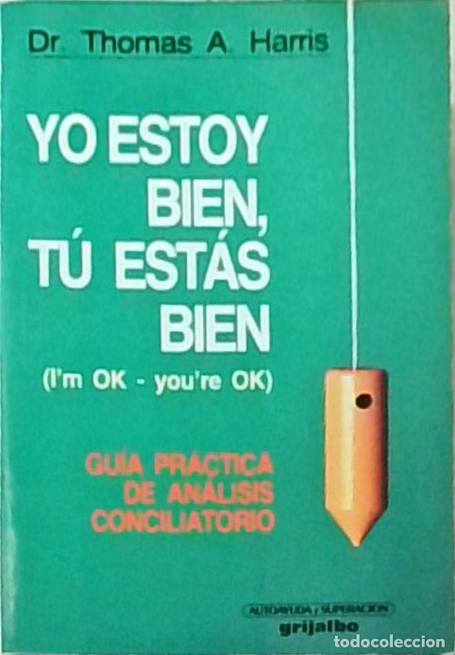 B&uuml;cher: Yo estoy bien, t&uacute; est&aacute;s bien (I'm OK - you're OK). Gu&iacute;a pr&aacute;ctica de an&aacute;lisis conciliatorio - HARRIS,