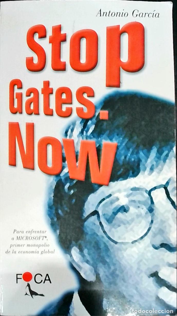 B&uuml;cher: Stop Gates Now. Para enfrentar a Microsoft, primer monopolio de la econom&iacute;a global - GARCIA VARELA,