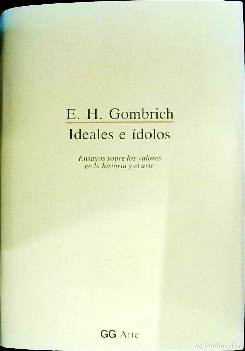 Libri di seconda mano: Ideales e &iacute;dolos: ensayos sobre los valores en la historia y el arte - Gombrich, E. H.: