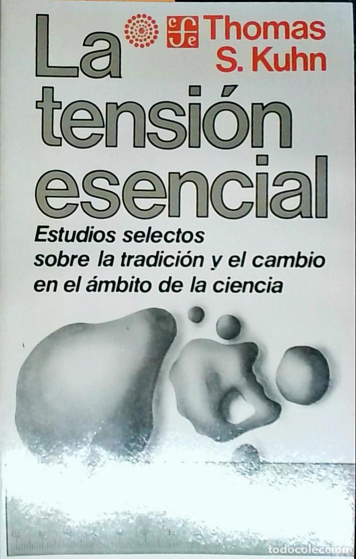 Libri di seconda mano: La tensi&oacute;n esencial. Estudios selectos sobre la tradici&oacute;n y el cambio en el &aacute;mbito de la ciencia - K