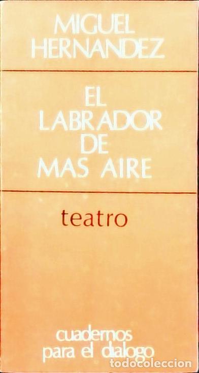 Libros: El Labrador de m&aacute;s aire. Teatro - HERNANDEZ, Miguel: - Foto 1