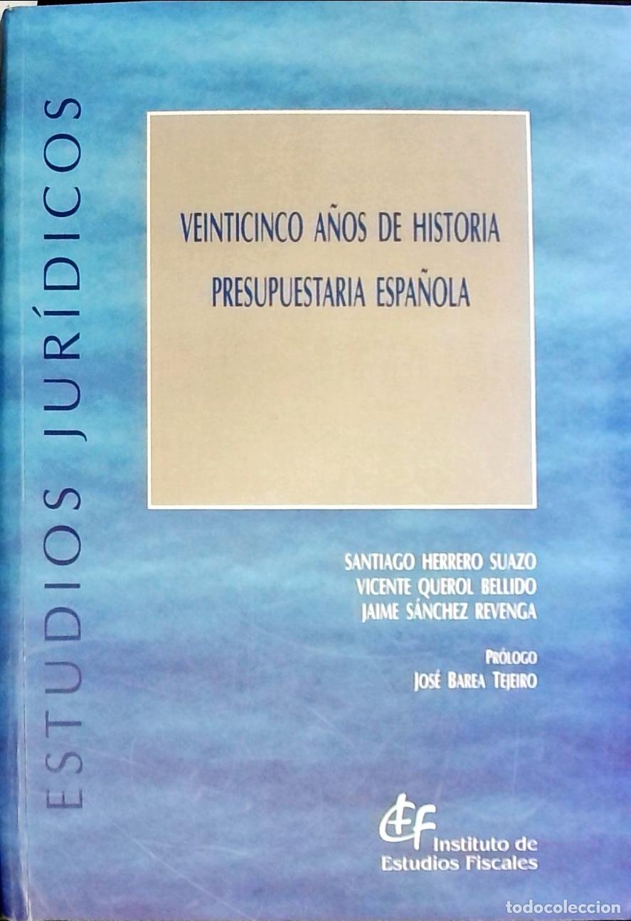 Libri di seconda mano: Veinticinco a&ntilde;os de historia presupuestaria espa&ntilde;ola - Herrero Suazo, Santiago; Querol, Bellido, Vic