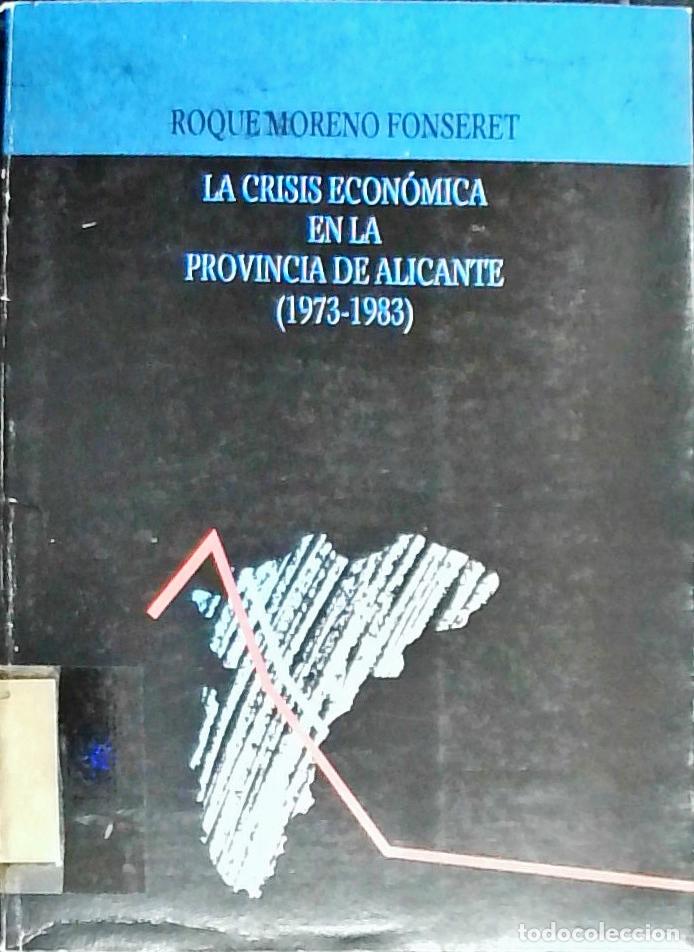 Libros: Historia de la crisis econ&oacute;mica en la provincia de Alicante 1973 - 1983 - Moreno Fonseret, Roque: