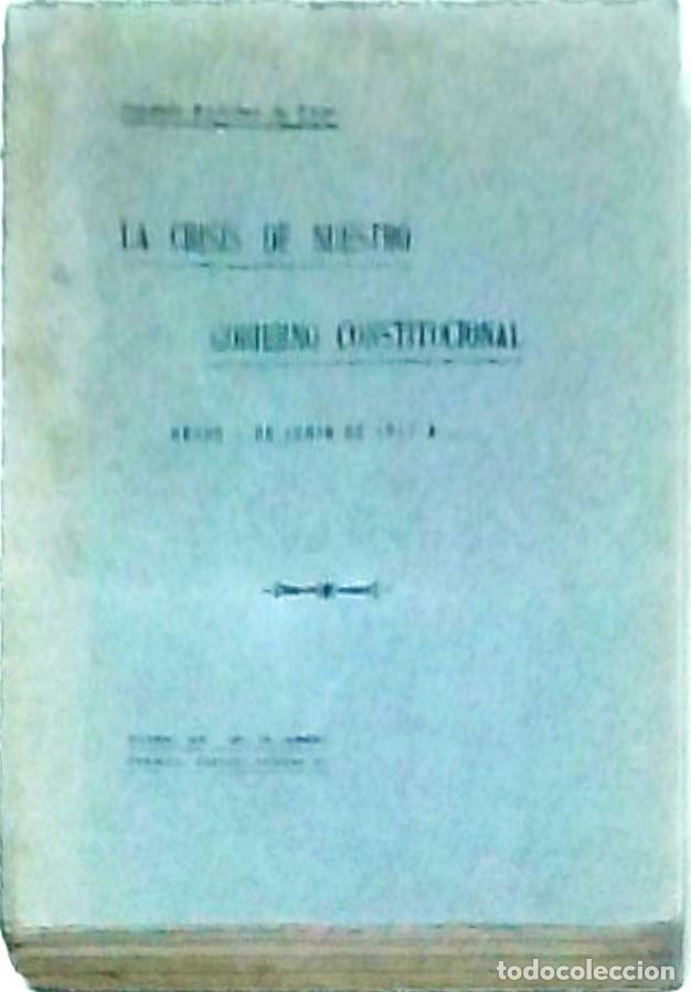 Libri di seconda mano: La crisis de nuestro Gobierno Constitucional desde 1 de junio de 1917... - SANCHEZ DE TOCA, Joaqu&iacute;n: