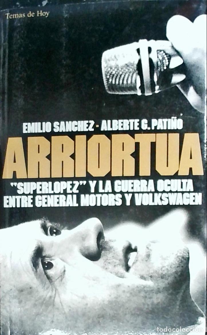 Libros: Arriort&uacute;a: Superl&oacute;pez y la guerra oculta entre General Motors y Volkswagen - S&aacute;nchez, Emilio y Gonz&aacute;