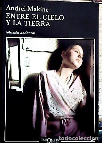 Libros: Entre el cielo y la tierra - Makine, Andre&iuml; : - Foto 1