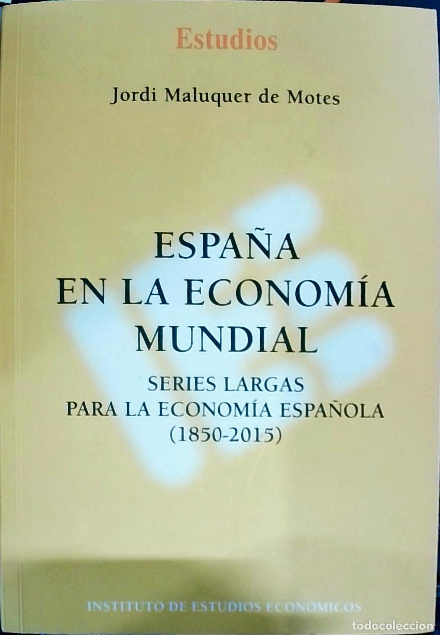 Libros: Espa&ntilde;a en la econom&iacute;a mundial : series largas para la econom&iacute;a espa&ntilde;ola, 1850 2015 - Maluquer de Mot