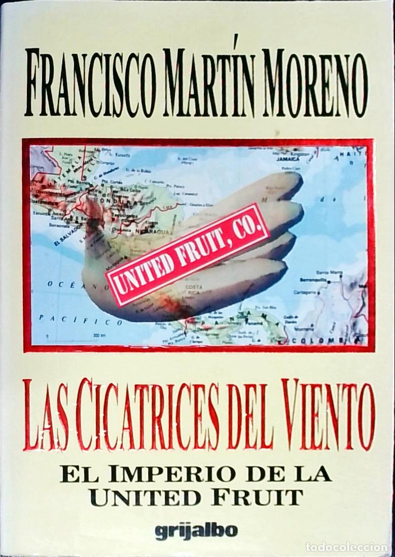 Libri di seconda mano: La cicatrices del viento. El imperio de la United Fruit - Mart&iacute;n Moreno, Francisco: