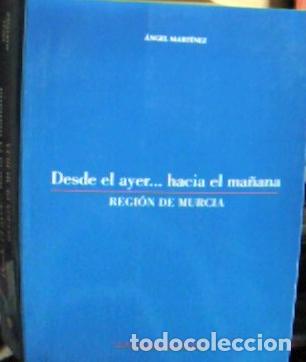 Livros em segunda m&atilde;o: Desde el ayer - hacia el ma&ntilde;ana : Regi&oacute;n de Murcia - Mart&iacute;nez Mart&iacute;nez, &Aacute;ngel: