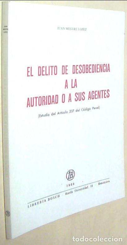 Libros: El delito de desobediencia a la autoridad o a sus agentes (Estudio del art&iacute;culo 237 del C&oacute;digo penal