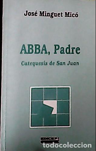 Libros: Abba, Padre : catequesis de San Juan - Minguet Mic&oacute;, Jos&eacute;: