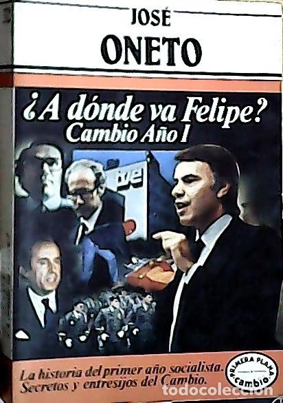 B&uuml;cher: &iquest;A d&oacute;nde va Felipe? : cambio, a&ntilde;o I - Oneto, Jes&uacute;s: