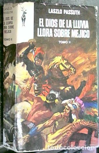 Libri di seconda mano: El dios de la lluvia llora sobre M&eacute;jico. Tomo II - PASSUTH, L&aacute;szl&oacute;:
