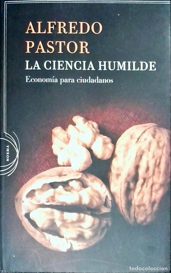 Libri di seconda mano: La ciencia humilde : econom&iacute;a para ciudadanos - Pastor, Alfredo: