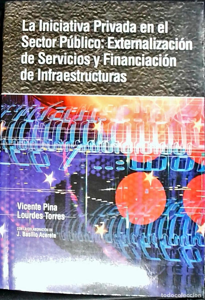 books: La iniciativa privada en el sector p&uacute;blico : externalizaci&oacute;n de servicios y financiaci&oacute;n de infraest