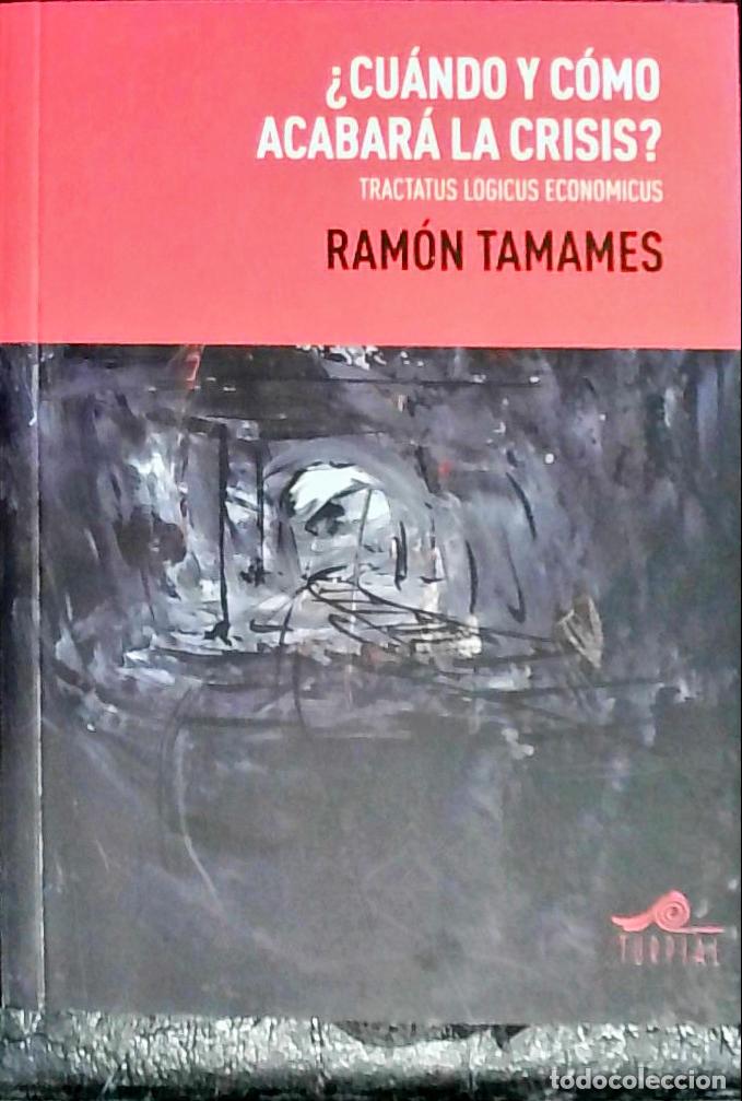 B&uuml;cher: Cu&aacute;ndo y c&oacute;mo acabar&aacute; la crisis? : tractatus logicus economicus - Tamames, Ram&oacute;n: