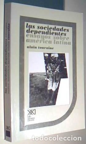 Libri di seconda mano: Las sociedades dependientes. Ensayos sobre Am&eacute;rica Latina - TOURAINE, Alain: