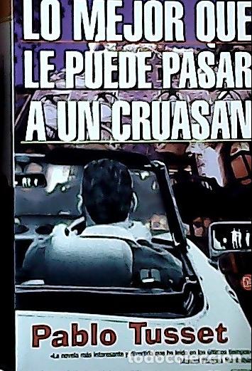 Libri di seconda mano: Lo mejor que le puede pasar a un cruas&aacute;n - Tusset, Pablo:
