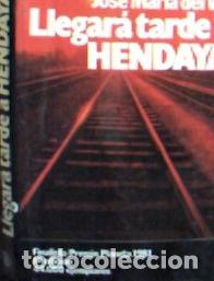 Libri di seconda mano: Llegar&aacute; tarde a Hendaya - Val, Jos&eacute; Mar&iacute;a del: