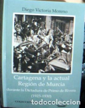 Libri di seconda mano: Cartagena y la actual regi&oacute;n de Murcia durante la dictadura de Primo de Rivera (1923-1930) - Victori