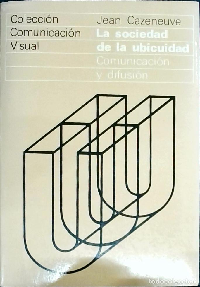 Libri di seconda mano: La sociedad de la ubicuidad : comunicaci&oacute;n y difusi&oacute;n - Cazeneuve, Jean: