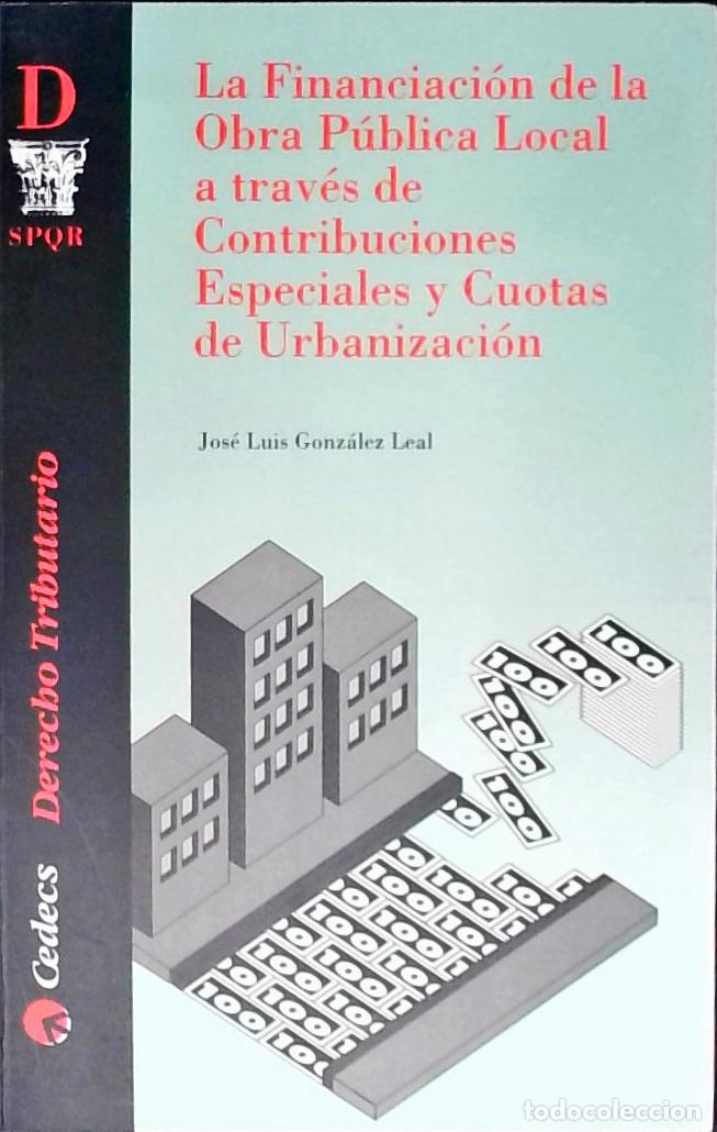 Libri di seconda mano: Financiaci&oacute;n de la obra p&uacute;blica local a trav&eacute;s de contribuciones especiales y cuotas de urbanizaci&oacute;n