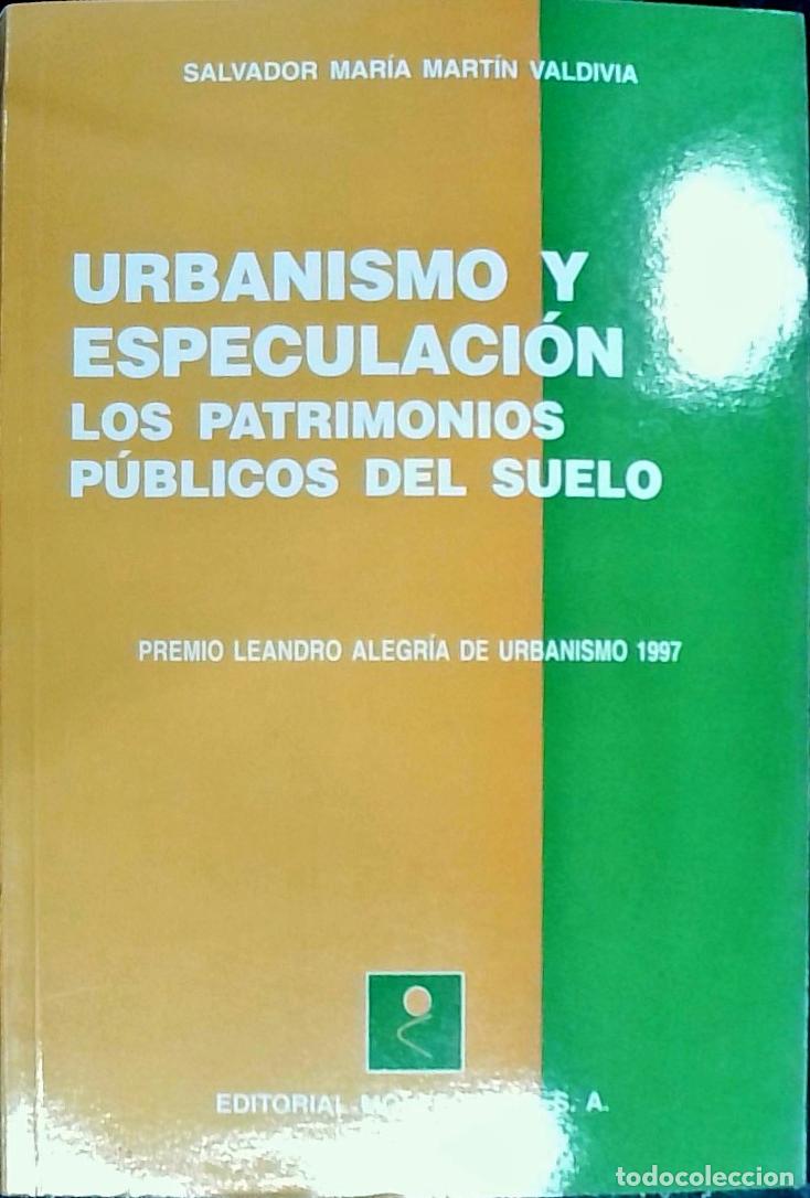 Libri di seconda mano: Urbanismo y especulaci&oacute;n: los patrimonios p&uacute;blicos del suelo - Mart&iacute;n Valdivia, Salvador Mar&iacute;a: