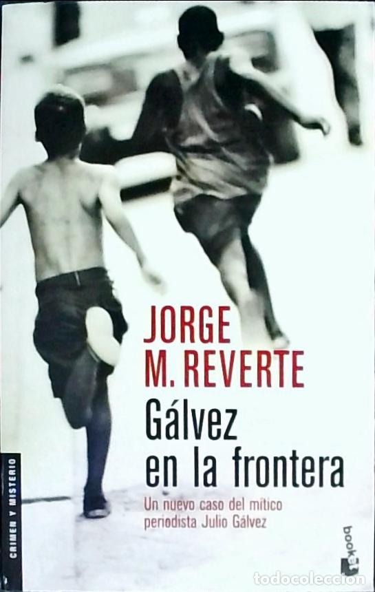 Libri di seconda mano: G&aacute;lvez en la frontera: un nuevo caso del m&iacute;tico periodista Julio G&aacute;lvez - Mart&iacute;nez Reverte, Jorge: