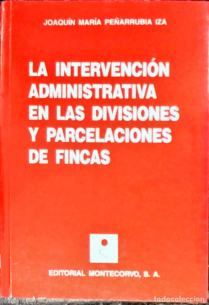 Libros: La intervenci&oacute;n administrativa en las divisiones y parcelaciones de fincas - Pe&ntilde;arrubia Iza, Joaqu&iacute;n