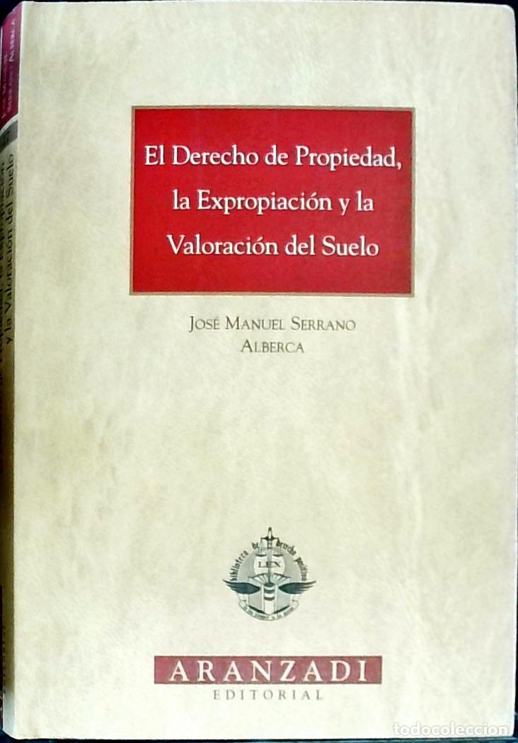 Livros em segunda m&atilde;o: El derecho de propiedad, la expropiaci&oacute;n y la valoraci&oacute;n del suelo - Serrano Alberca, Jos&eacute; Manuel: