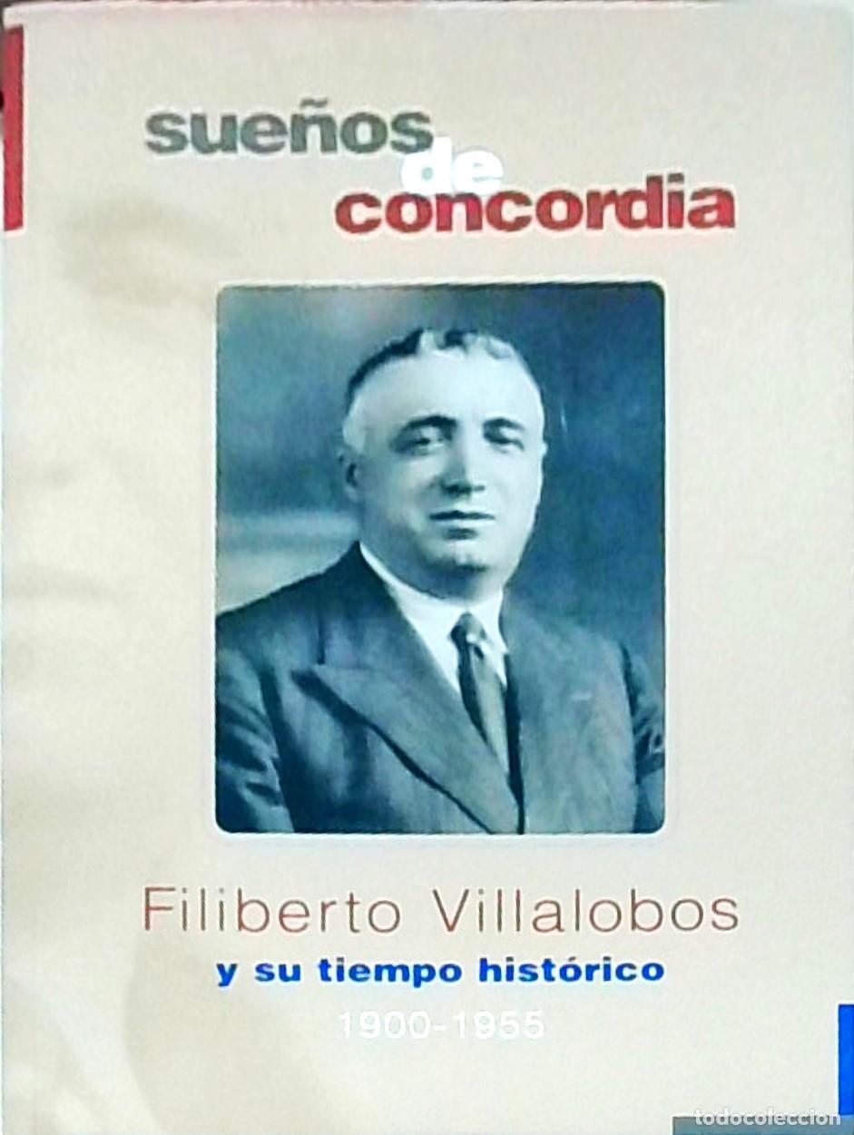 B&uuml;cher: Sue&ntilde;os de concordia. Filiberto Villalobos y su tiempo hist&oacute;rico, 1900-1955 - AA.VV.: